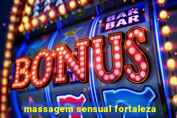 massagem sensual fortaleza